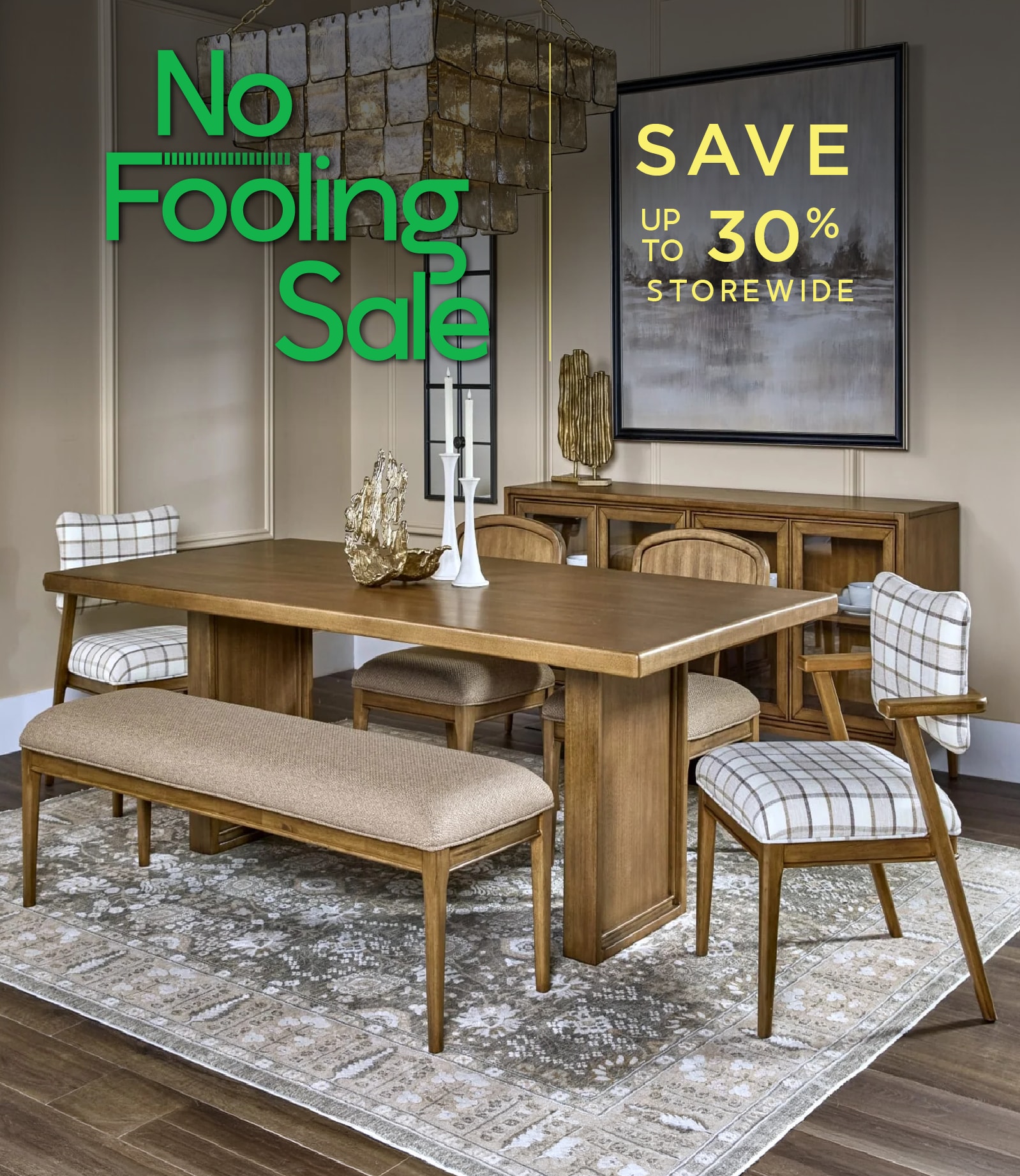 Save up to 30% storewide during our No Fooling Sale.
