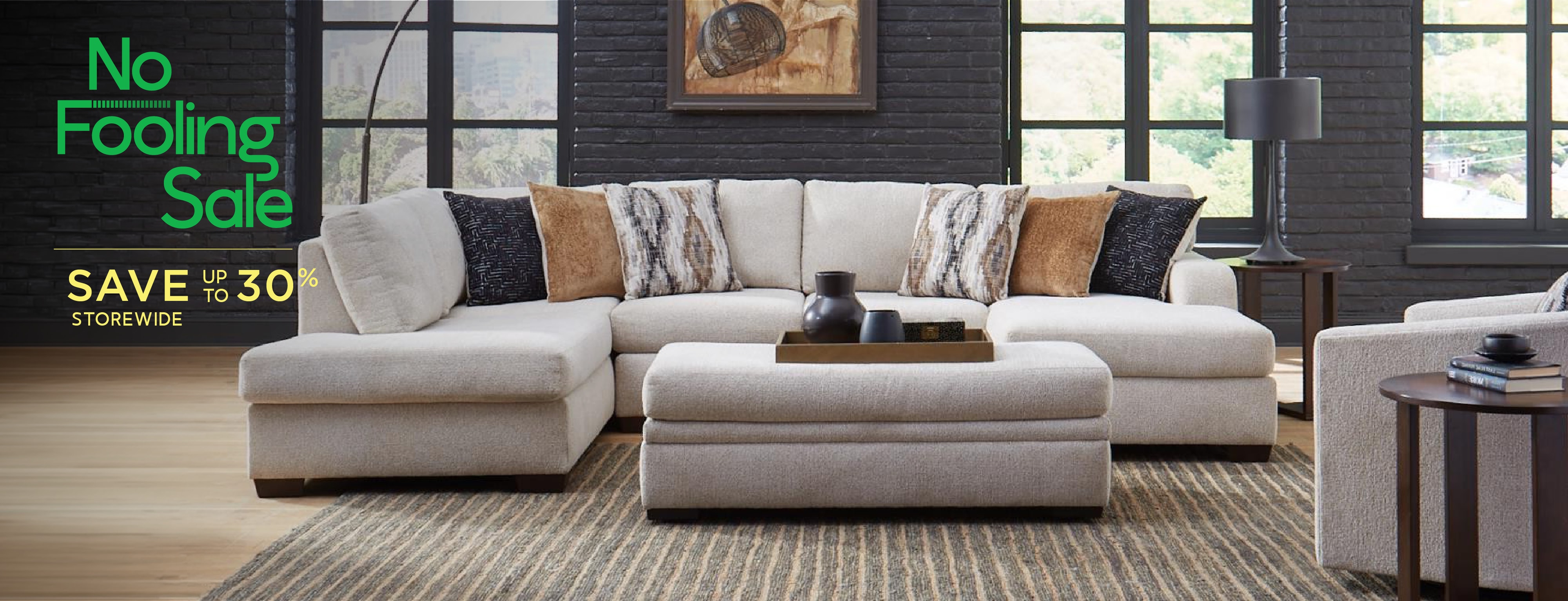 Save up to 30% storewide during our No Fooling Sale.