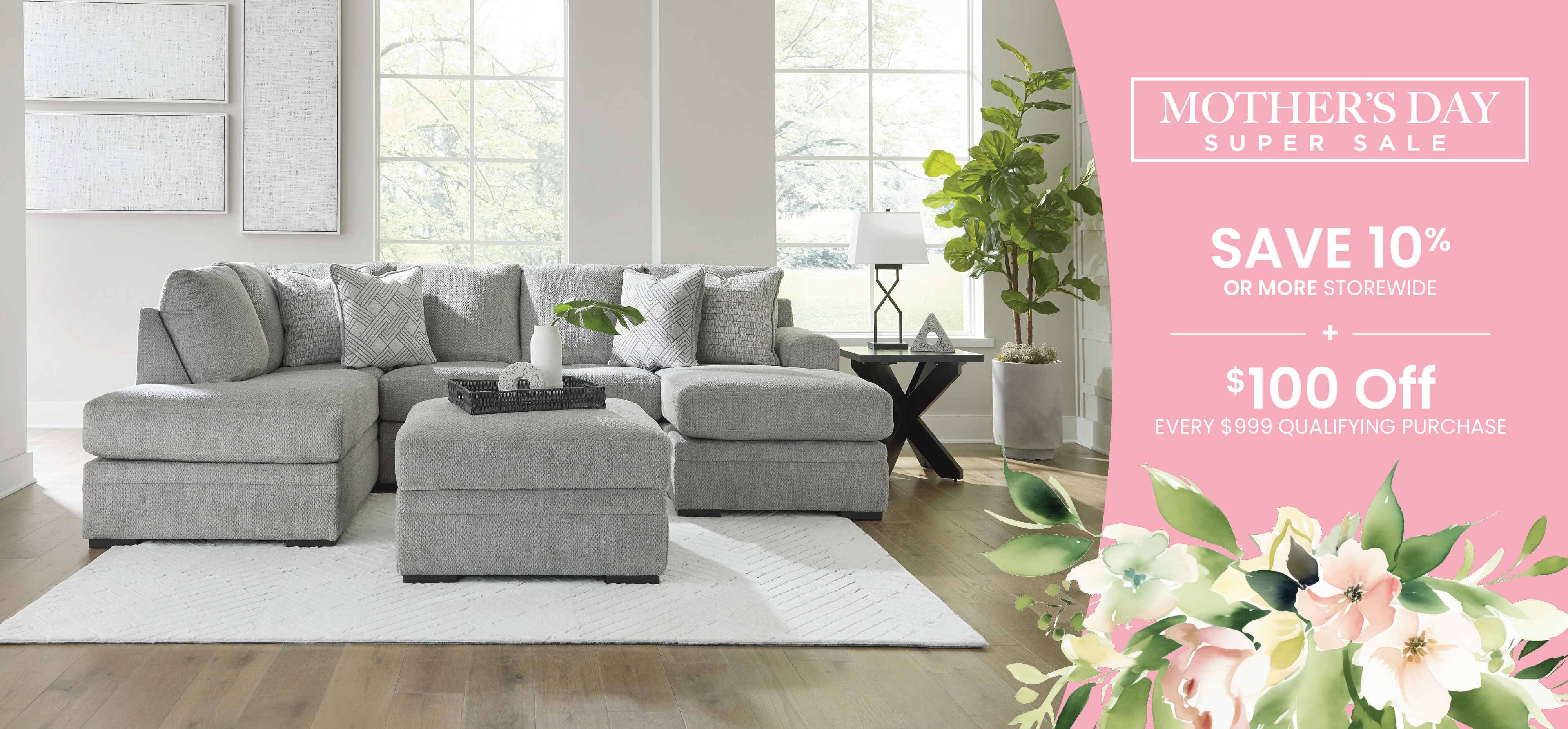 Save 10% or More + take an extra $100 Off every $999 purchased during our Mothers Day Sale