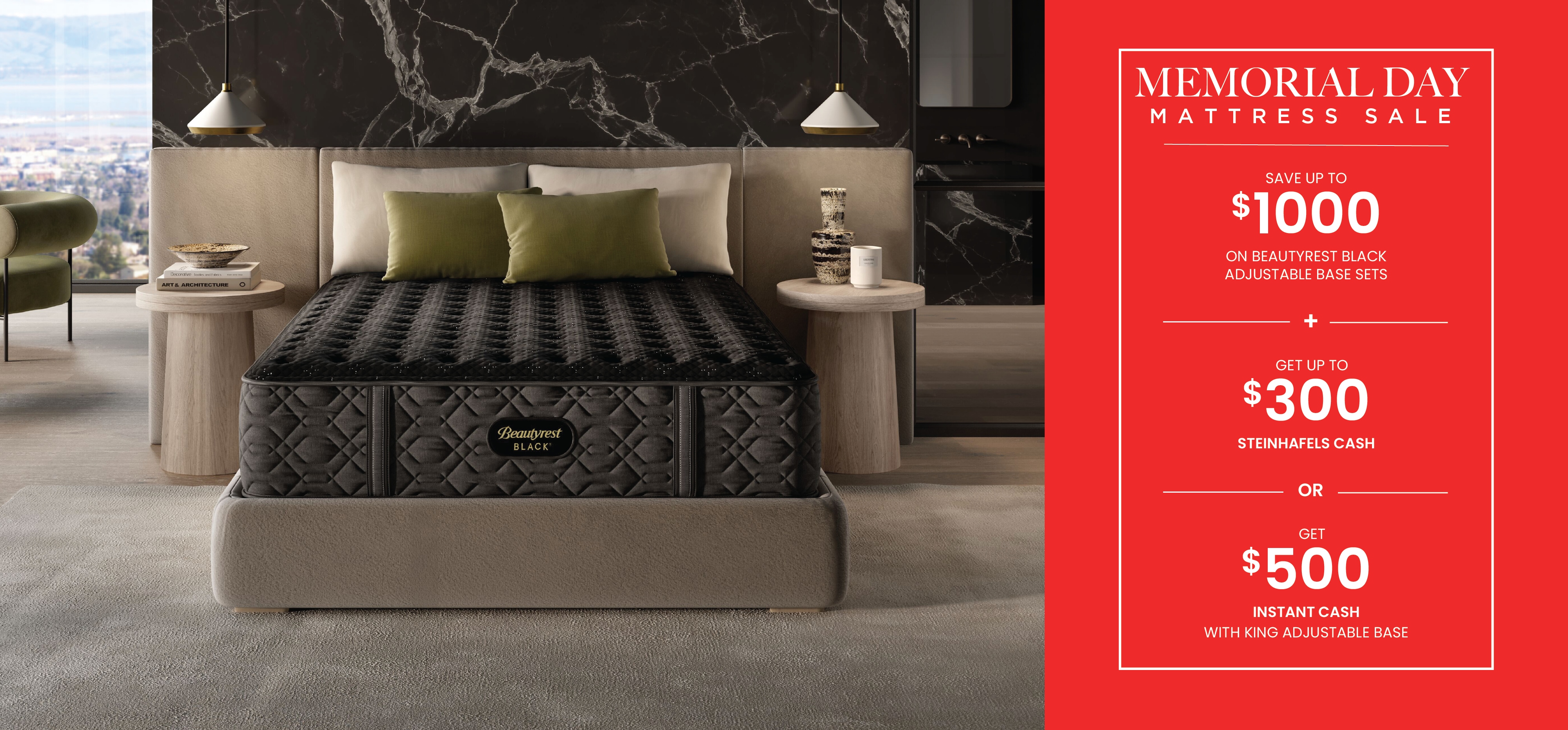 Save up to $1000 on adjustable base mattress sets + up to $300 Steinhafels Cash or $500 Instant cash when you upgrade to a King adjustable set during our Memorial Day Sale