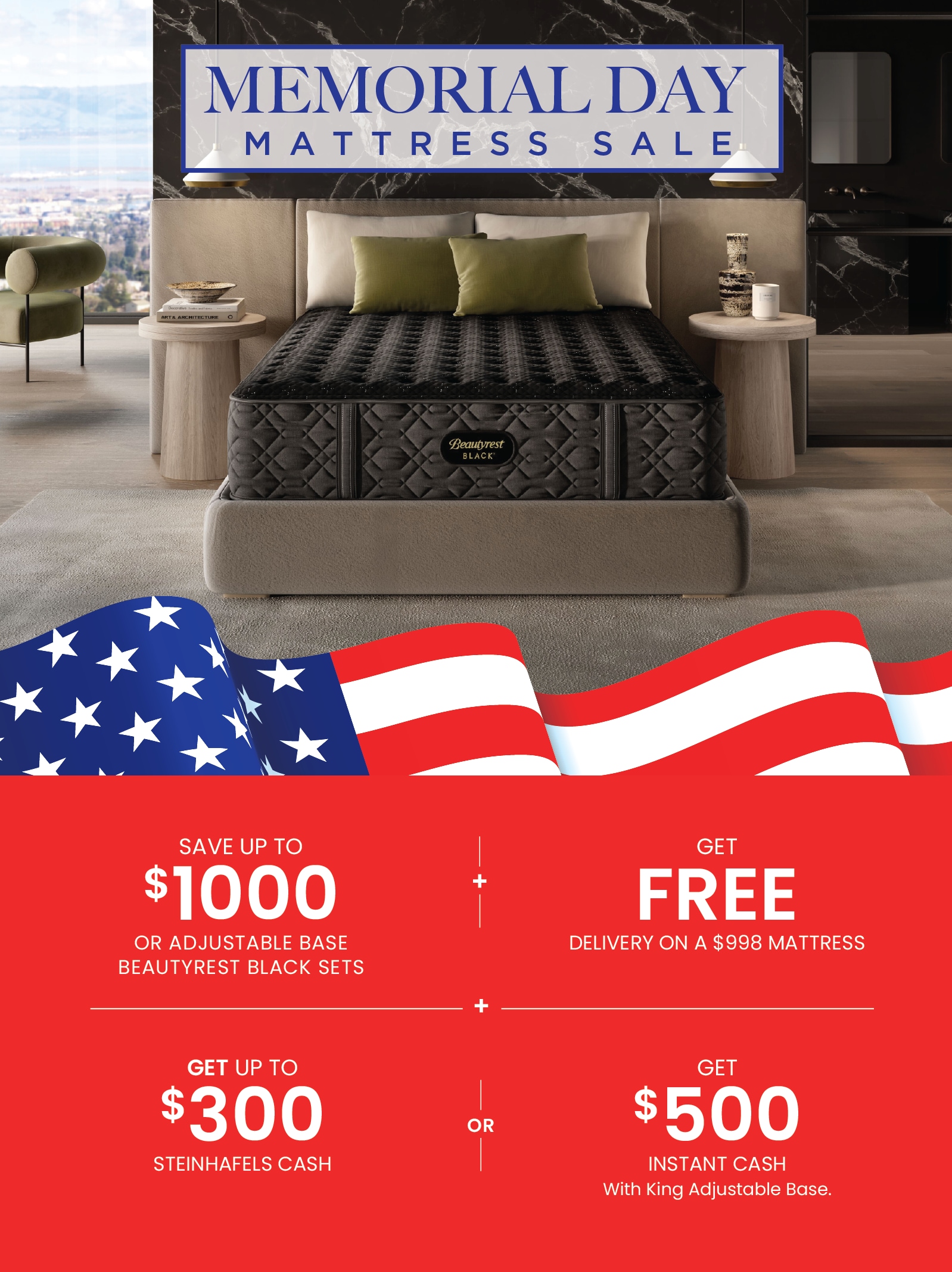 Save up to $1000 on adjustable base mattress sets + up to $300 Steinhafels Cash or $500 Instant cash when you upgrade to a King adjustable set during our Memorial Day Sale