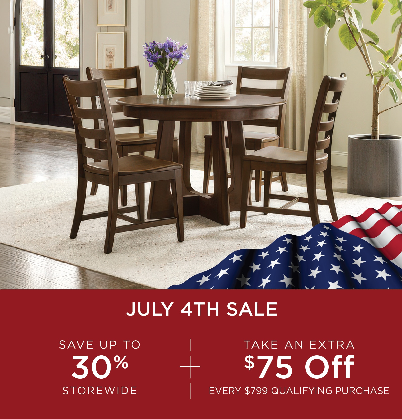 Save up to 30% + an extra $75 off $799 during our July 4 Sale