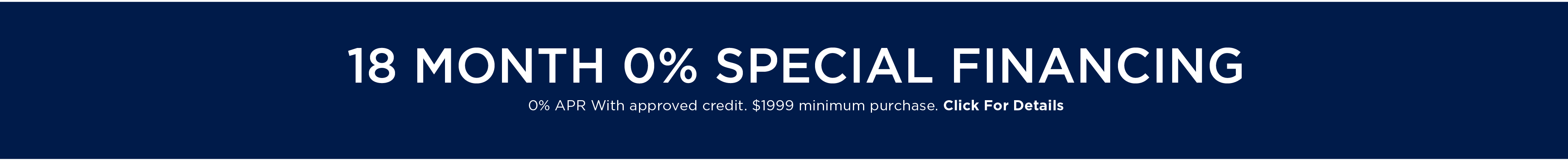 18 Month 0% Financing with Approved Credit