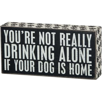 Drinking Alone Dog Is Home Sign 8"W x 4"H